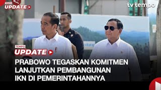 Prabowo Tegaskan Komitmen Lanjutkan Pembangunan IKN di Pemerintahannya [upl. by Garey]