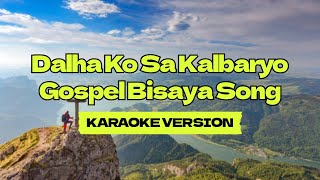 Dalha Ko Sa Kalbaryo │ Gospel Bisaya Song │ Karaoke Version [upl. by Anestassia329]