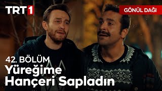 Acı Çektirmek İstemedim  Gönül Dağı 42 Bölüm [upl. by Mad935]