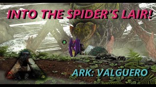 ARK Valguero  Into the Spiders Lair [upl. by Audrit117]