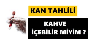 KAN TAHLİLİ VERMEDEN ÖNCE KAHVE İÇİLEBİLİR Mİ [upl. by Anen]