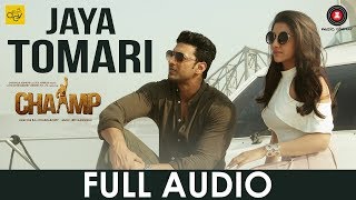 Jaya Tomari  Full Audio  Chaamp  Dev amp Rukmini  Raj Chakraborty [upl. by Denny]