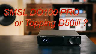 SMSL DO100 PRO VS Topping D50iii Spoiler I think its a draw [upl. by Tila]