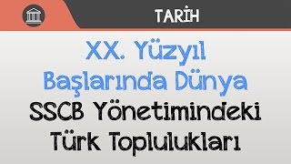 XX Yüzyıl Başlarında Dünya  SSCB Yönetimindeki Türk Toplulukları [upl. by Allsopp]