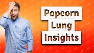 Does popcorn lung heal itself [upl. by Korns]