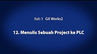 3 GX Works2 － Menulis Sebuah Project ke PLC〈Your First PLC 1319〉 [upl. by Haymo380]