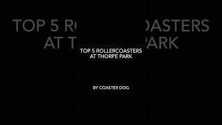 Top 5 Thorpe park rollercoasters [upl. by Veda]