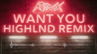 Rynx  Want You feat Miranda Glory Highlnd Remix [upl. by Nowad]