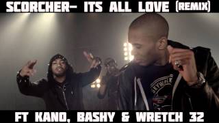 Scorcher  Its All Love Official Remix ft Kano Bashy and Wretch32 [upl. by Brigitta]