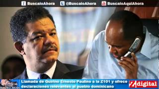 Llamada de Quirino Ernesto Paulino a la Z101 y ofrece declaraciones relevantes al pueblo dominicano [upl. by Lleynod]