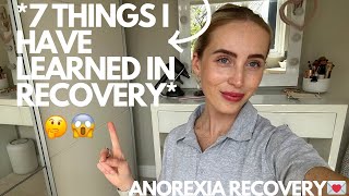 7 Things I Have Learned In 7 Months Of Recovery  ED RECOVERY [upl. by Edita]