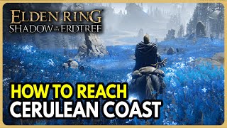 How to reach Cerulean Coast Location  Elden Ring Shadow of the Erdtree DLC [upl. by Reynard]