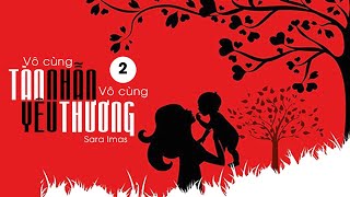 Sách Nói Vô Cùng Tàn Nhẫn Vô Cùng Yêu Thương  Tập 2  Chương 1  Sara Imas [upl. by Serafine]