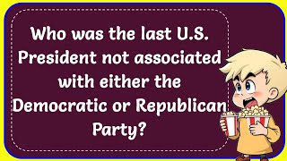 Which last US President not associated with either the Democratic or Republican Party Correct [upl. by Biddie]