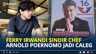 CHEF Arnold Disindir Ferry Irwandi Soal Jadi Caleg amp Dugaan Penipuan NFT Imbas Masalah MCI [upl. by Ylhsa]