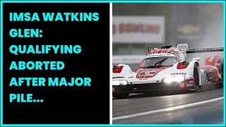 IMSA WATKINS GLEN QUALIFYING ABORTED AFTER MAJOR PILE UP IN LMP23 CLASS [upl. by Amluz63]