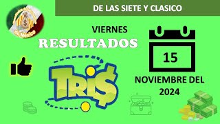 RESULTADOS SORTEOS TRIS DE LAS SIETE Y TRIS CLÁSICO DEL VIERNES 15 DE NOVIEMBRE DEL 2024 [upl. by Annoyt]