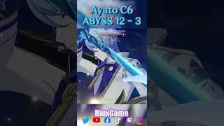 Ayato C6 Spiral abyss Floor 12  3 genshinimpact hoyocreators [upl. by Trainer]