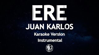 ERE Juan Karlos Karaoke Version High Quality Instrumental [upl. by Maxi]