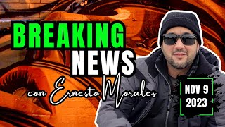 🍿Breaking News con Ernesto Morales NOV 9 2023 [upl. by Hsiekal978]