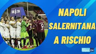 Napoli Salernitana rinviata Rischio enorme ecco il MOTIVO [upl. by Marice]