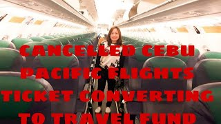 CANCELLED CEBU PACIFIC FLIGHTS TICKET CONVERTING TO TRAVEL FUND [upl. by Alfie121]