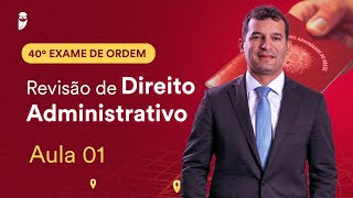 Revisão de Direito Administrativo  Aula 01  1ª Fase  OAB 40 [upl. by Atilol]