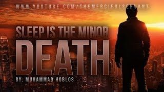 Sleep is the Minor Death  Powerful Reminder  Mohammed Hoblos [upl. by Ikciv]