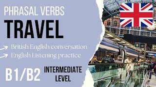 Learn TRAVEL Phrasal Verbs in English 🇬🇧 Intermediate English Listening Practice B1B2 [upl. by Ecinahs]