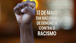 13 de maio Dia Nacional de Denúncia Contra o Racismo  130524 [upl. by Ahsinrat]