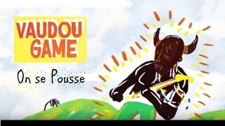 Vaudou Game  On se Pousse [upl. by Baynebridge]