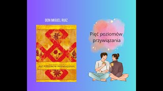 Pięć poziomów przywiązania Droga do szczęścia i prawdziwej wolnościAutor Don Miguel Ruiz [upl. by Persse]