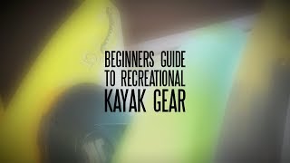 Beginners Guide to Recreational Kayak Gear [upl. by Lleznov]