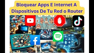 🔥Bloquear Apps E Internet A Dispositivos De Tu Red o Router 🔥 [upl. by Survance]