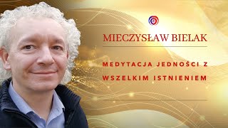 Mieczysław Bielak  Medytacja Jedności z Wszelkim Istnieniem [upl. by Alilak271]