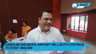 Dabolim and Mopa airport will both continue to exist Mauvin [upl. by Sharyl]