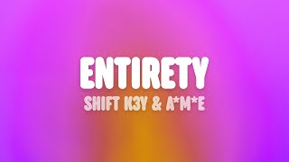 Shift K3Y  Entirety Lyrics feat AME [upl. by Eniamirt643]