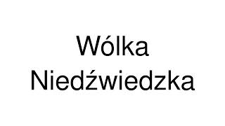 How to Pronounce Wólka Niedźwiedzka Poland [upl. by Oicnanev]