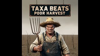 Taxa Beats Poor Harvest 🧑‍🌾 [upl. by Oicnedurp]