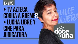 EnVivo  DeDoceAUna  TV Azteca quotcobijaquot a Andrés Roemer  Lucha libre y cine para Judicatura [upl. by Camp]