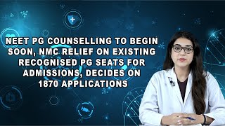 NEET PG Counselling to Begin Soon NMC Relief on Existing Recognised PG Seats For Admissions [upl. by Sanjay]