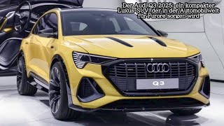 Der Audi Q3 2025 ein kompakter LuxusSUV der in der Automobilwelt für Furore sorgen wird [upl. by Eisele809]