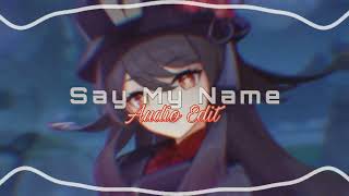 Say My NameAudio Edit [upl. by Yerbua699]