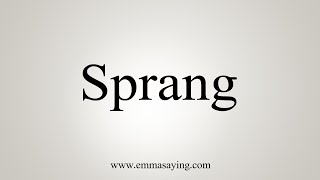 How To Say Sprang [upl. by Ellertal29]