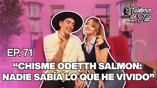 Hablemos De Tal  Ep 71  quotCHISME ODETTH SALMON NADIE SABÍA LO QUE HE VIVIDOquot  UnTalFredo [upl. by Nylhsa]