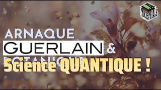 Arnaque GUERLAIN et Science Quantique [upl. by Socha]