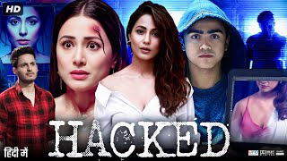 Hacked Full Movie HD  Hina Khan  Rohan Shah  Mohit Malhotra  Tanvi Thakkar  Review amp Facts [upl. by Eimmelc]