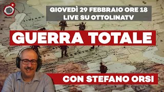 GUERRA TOTALE ft Stefano Orsi  Live giovedì 29 febbraio 2024 ore 1800 [upl. by Yro]