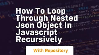 How to loop through nested json object in javascript recursively [upl. by Yehudit]