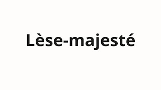 How to pronounce Lèsemajesté [upl. by Dyanna]